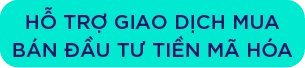 Hỗ trợ giao dịch mua bán đầu tư tiền mã hóa